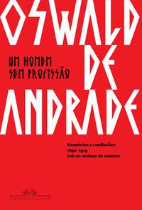 UM HOMEM SEM PROFISSÃO - ANDRADE, OSWALD DE