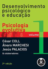 DESENVOLVIMENTO PSICOLÓGICO E EDUCAÇÃO - VOL. 1 - COLL, CÉSAR