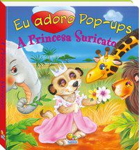 EU ADORO POP-UPS! A PRINCESA SURICATO - THE BOOK COMPANY