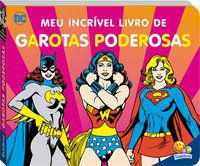 DC COMICS - MEU INCRÍVEL LIVRO DE... GAROTAS PODEROSAS - WARNER BROS. CONSUMER PRODUCTS INC.