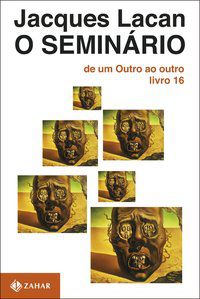 O SEMINÁRIO, LIVRO 16 - AUTOR(A): LACAN, JACQUES