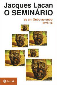 O SEMINÁRIO, LIVRO 16 - LACAN, JACQUES