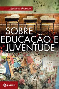 SOBRE EDUCAÇÃO E JUVENTUDE - AUTOR(A): BAUMAN, ZYGMUNT