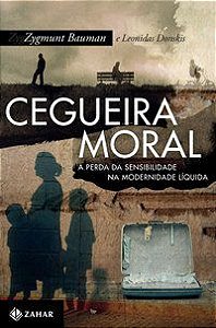 CEGUEIRA MORAL - BAUMAN, ZYGMUNT