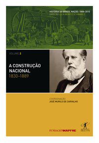 A CONSTRUÇÃO NACIONAL: 1830-1889 - PAULA, JOÃO ANTONIO DE