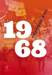 1968: O QUE FIZEMOS DE NÓS - VENTURA, ZUENIR