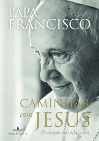 CAMINHAR COM JESUS - BERGOGLIO (PAPA FRANCISCO), JORGE MARIO
