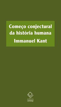 COMEÇO CONJECTURAL DA HISTÓRIA HUMANA - KANT, IMMANUEL