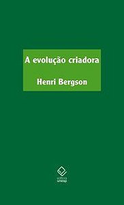 A EVOLUÇÃO CRIADORA - BERGSON, HENRI