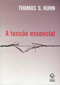 A TENSÃO ESSENCIAL - KUHN, THOMAS S.