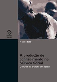 A PRODUÇÃO DE CONHECIMENTO NO SERVIÇO SOCIAL - LARA, RICARDO