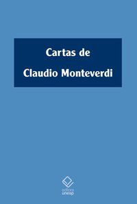 CARTAS DE CLAUDIO MONTEVERDI - MONTEVERDI, CLAUDIO