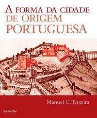 A FORMA DA CIDADE DE ORIGEM PORTUGUESA - TEIXEIRA, MANUEL C.