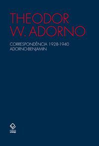CORRESPONDÊNCIA 1928-1940 ADORNO-BENJAMIN - ADORNO, THEODOR W.
