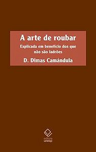 A ARTE DE ROUBAR - AUTOR(A): CAMANDULA, D. DIMAS