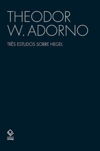 TRÊS ESTUDOS SOBRE HEGEL - AUTOR(A): ADORNO, THEODOR W.
