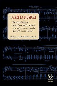 A GAZETA MUSICAL - ANDRADE, CLARISSA LAPOLLA BOMFIM