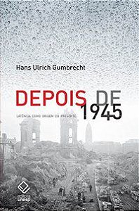 DEPOIS DE 1945 - GUMBRECHT, HANS ULRICH