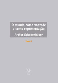 O MUNDO COMO VONTADE E COMO REPRESENTAÇÃO - TOMO II - SCHOPENHAUER, ARTHUR