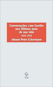 CONVERSAÇÕES COM GOETHE NOS ÚLTIMOS ANOS DE SUA VIDA - AUTOR(A): ECKERMANN, JOHANN PETER