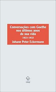 CONVERSAÇÕES COM GOETHE NOS ÚLTIMOS ANOS DE SUA VIDA - ECKERMANN, JOHANN PETER