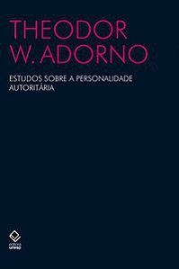 ESTUDOS SOBRE A PERSONALIDADE AUTORITÁRIA - ADORNO, THEODOR W.