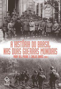 A HISTÓRIA DO BRASIL NAS DUAS GUERRAS MUNDIAIS -