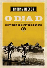 O DIA D - AUTOR(A): BEEVOR, ANTONY