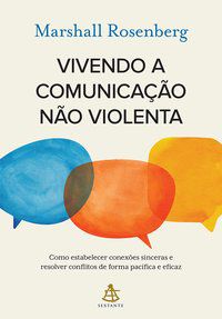 VIVENDO A COMUNICAÇÃO NÃO VIOLENTA - ROSENBERG, MARSHALL