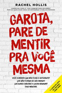 GAROTA, PARE DE MENTIR PRA VOCÊ MESMA - AUTOR(A): HOLLIS, RACHEL