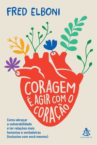 CORAGEM É AGIR COM O CORAÇÃO - AUTOR(A): ELBONI, FRED