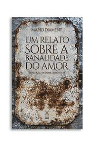 UM RELATO SOBRE A BANALIDADE DO AMOR - DIAMENT, MARIO