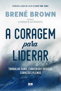 A CORAGEM PARA LIDERAR - BROWN, BRENÉ