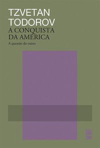 A CONQUISTA DA AMÉRICA - AUTOR(A): TODOROV, TZVETAN
