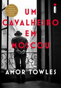 UM CAVALHEIRO EM MOSCOU - TOWLES, AMOR