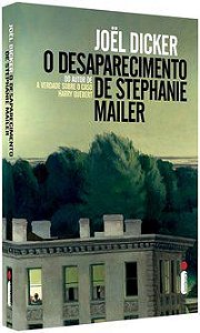 O DESAPARECIMENTO DE STEPHANIE MAILER - AUTOR(A): DICKER, JOËL
