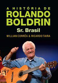 A HISTÓRIA DE ROLANDO BOLDRIN - SR. BRASIL - CORREA, WILLIAN