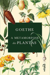 A METAMORFOSE DAS PLANTAS - GOETHE, JOHANN WOLFGANG VON