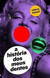 A HISTÓRIA DOS MEUS DENTES - LUISELLI, VALERIA