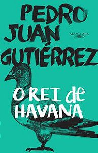 O REI DE HAVANA - AUTOR(A): GUTIÉRREZ, PEDRO JUAN