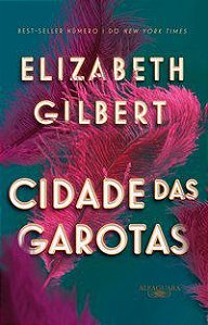 CIDADE DAS GAROTAS - AUTOR(A): GILBERT, ELIZABETH