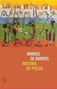 MATÉRIA DE POESIA - BARROS, MANOEL DE