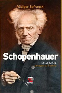 SCHOPENHAUER E OS ANOS MAIS SELVAGENS DA FILOSOFIA - SAFRANSKI, RÜDIGER