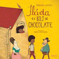 FLÁVIA E O BOLO DE CHOCOLATE - LEITÃO, MÍRIAM