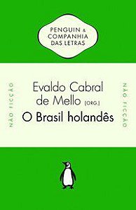 O BRASIL HOLANDÊS - EVALDO CABRAL DE MELLO (ORG.)