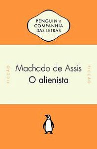 O ALIENISTA - ASSIS, MACHADO DE
