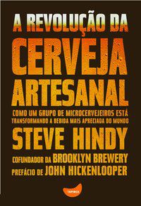 A REVOLUÇÃO DA CERVEJA ARTESANAL - HINDY, STEVE