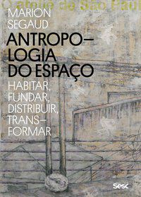 ANTROPOLOGIA DO ESPAÇO - SEGAUD, MARION