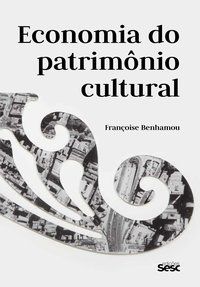 ECONOMIA DO PATRIMÔNIO CULTURAL - BENHAMOU, FRANÇOISE