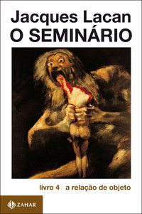 O SEMINÁRIO, LIVRO 4 - AUTOR(A): LACAN, JACQUES